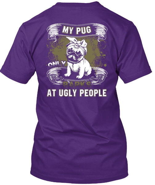 My Pug Only Barks At Ugly People T Shirt, My Pets T Shirt