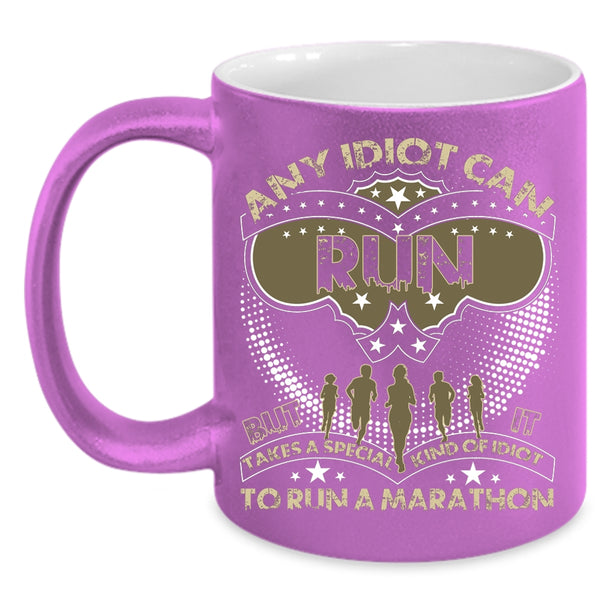 Any Idiot Can Run Coffee Mug, Special Kind Of Idiot To Run A Marathon Coffee Cup