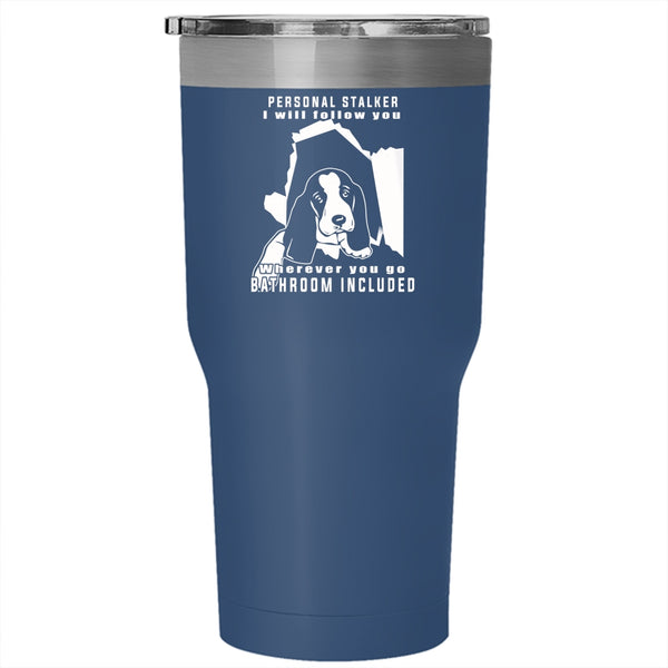 Personal Stalker Tumbler 30 oz Stainless Steel, Cute Gift For Dog Owner Travel Mug