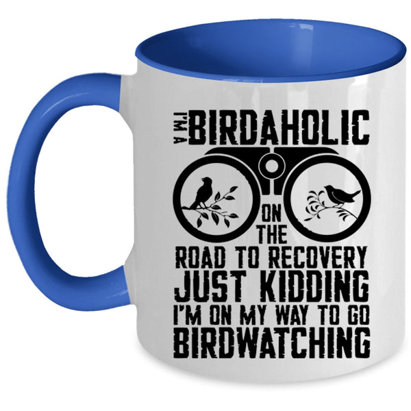 I'm On My Way To Go Birdwatching Coffee Mug, I'm A Birdaholic Accent Mug