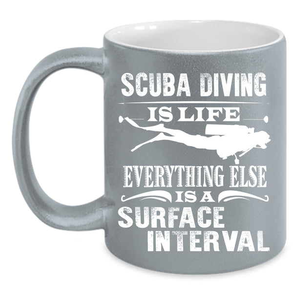 Scuba Diving Is Life Coffee Mug, Surface Interval Coffee Cup