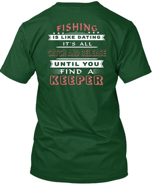 Fishing Is Like Dating T Shirt, It's All Catch And Release T Shirt