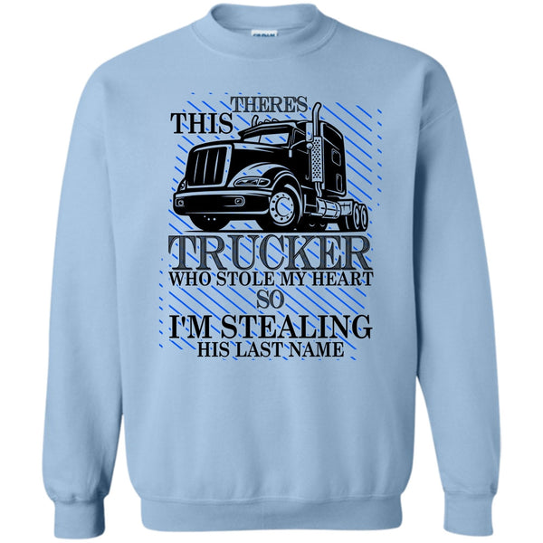 I Love my Trucker T Shirt, Theres This Trucker Sweatshirt