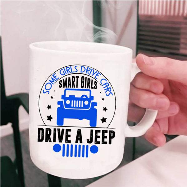 Smart Girls Drive A Jeep Coffee Mug, Some Girls Drive Cars Cup