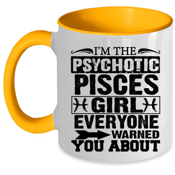 Cool Girls Coffee Mug, I'm The Psychotic Pisces Girl Accent Mug