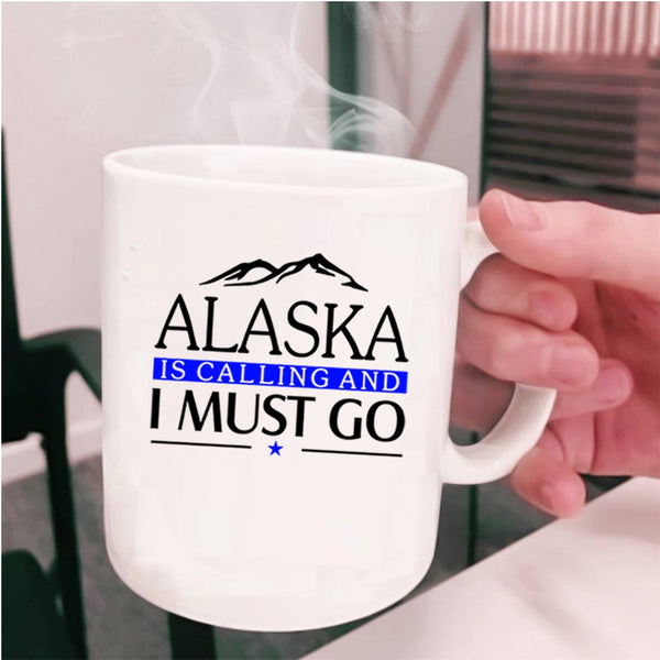 Awesome Alaska Coffee Mug, Alaska Is Calling And I Must Go Cup