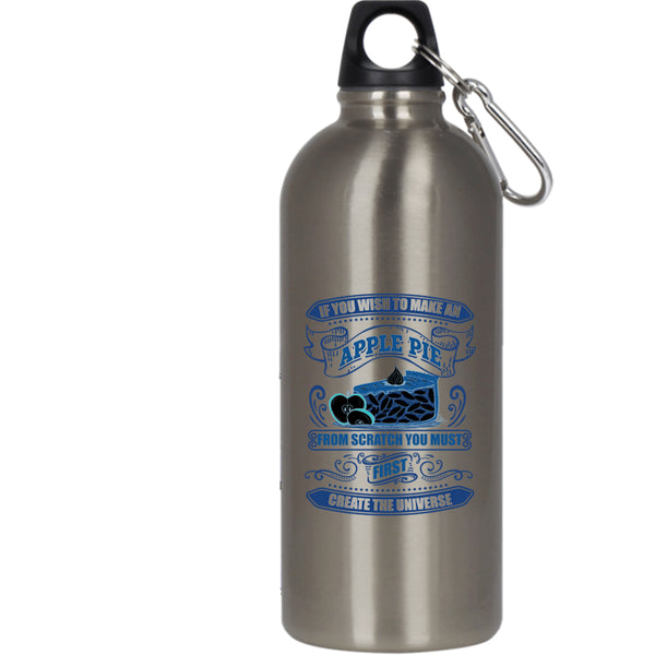 If You Wish To Make An Apple Pie 20 oz Stainless Steel Bottle,You Must First Create The Universe Outdoor Sports Water Bottle