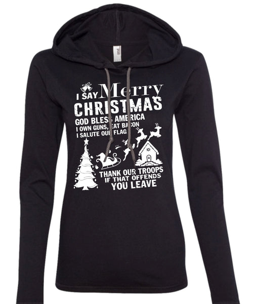 I Say Merry Christmas T Shirt, God Bless America T Shirt (Anvil Ladies Ringspun Hooded)
