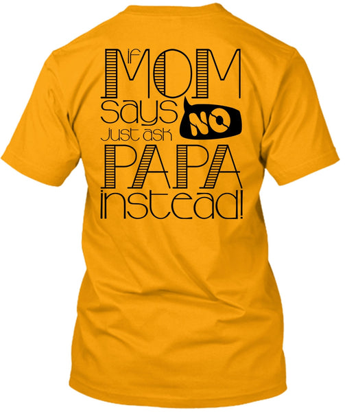 If Mom Says Just Ask Papa Instead T Shirt, I Love Papa T Shirt