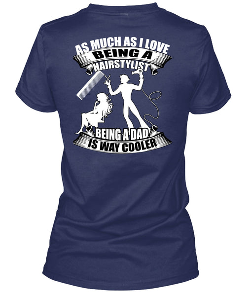 Being A Hair Stylist T Shirt, Being A Dad T Shirt