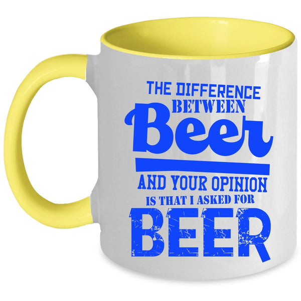 I Aked For Beer Coffee Mug, Beer And Your Opinion Accent Mug