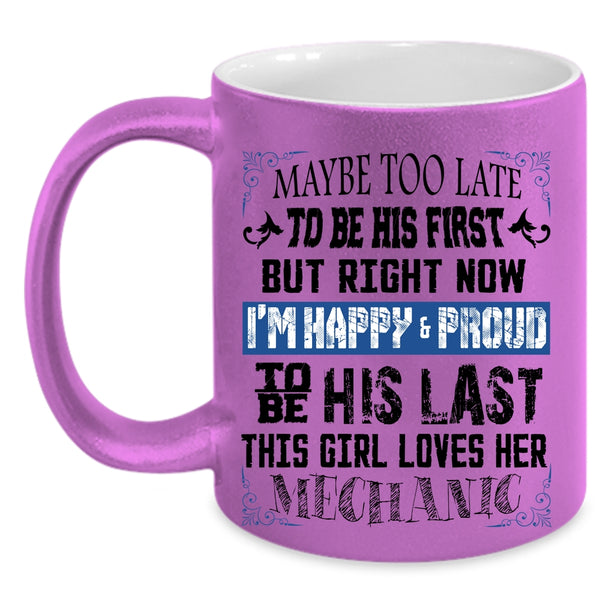 I'm Happy And Proud To Be His Last Coffee Mug, This Girl Loves Her Mechanic Accent Mug