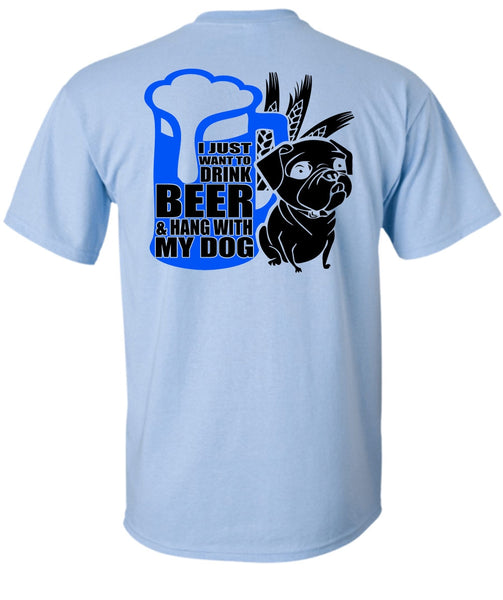 I Just Want To Drink Beer T Shirt, I Love Dog T Shirt
