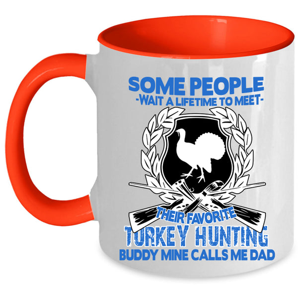 Mine Calls Me Dad Coffee Mug, Their Favorite Turkey Hunting Buddy Accent Mug