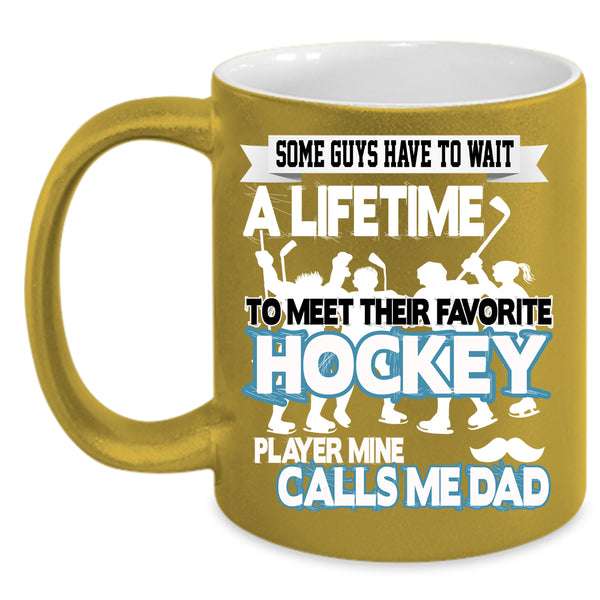 Favorite Hockey Player Coffee Mug, Mine Calls Me Dad Coffee Cup