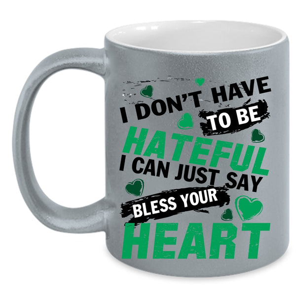Bless Your Heart Coffee Mug, I Don't Have To Be Hateful Accent Mug