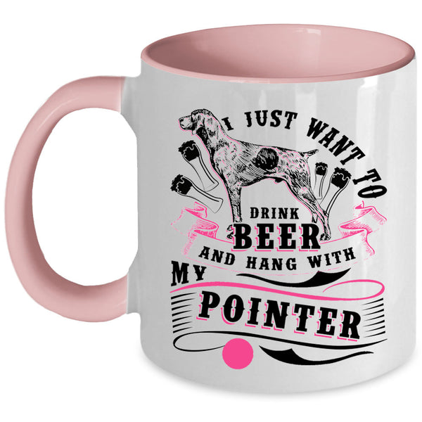 Hang With My Pointer Coffee Mug, I Just Want To Dtink Beer Accent Mug