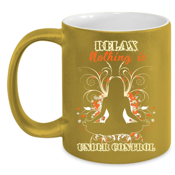 Relax Nothing Is Under Control Coffee Mug, Cool Yoga Coffee Cup