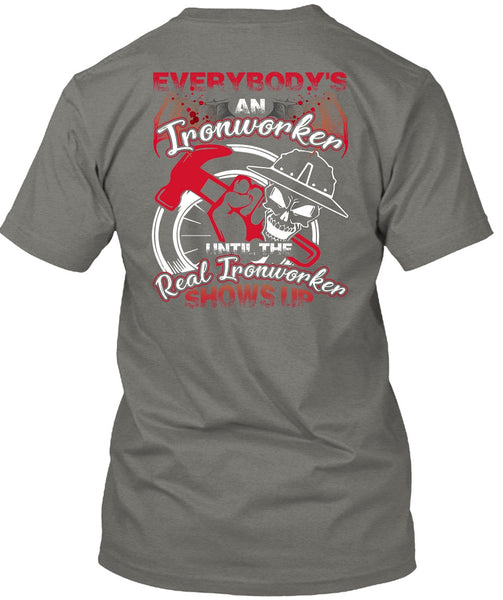 Everybody's An Ironworker T Shirt, Being An Ironworker T Shirt