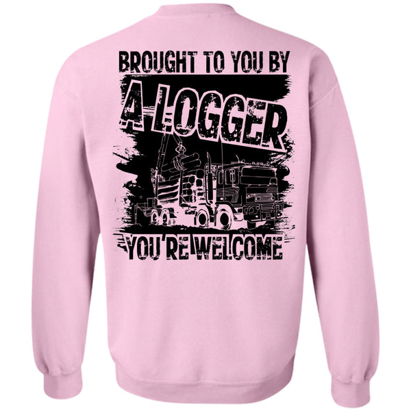 Being A Logger T Shirt, Brought To You By A Logger Sweatshirt