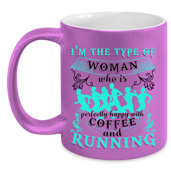 Happy With Coffee And Running Coffee Mug, I'm The Type Of Woman Accent Mug
