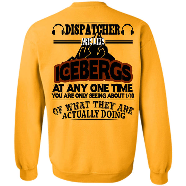 Being A Dispatcher T Shirt, Dispatcher Are Like Icebergs At Any One Time Sweatshirt