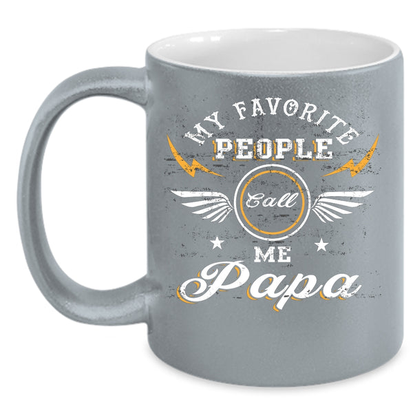 My Favorite People Call Me Papa Coffee Mug, Funny Papa Coffee Cup