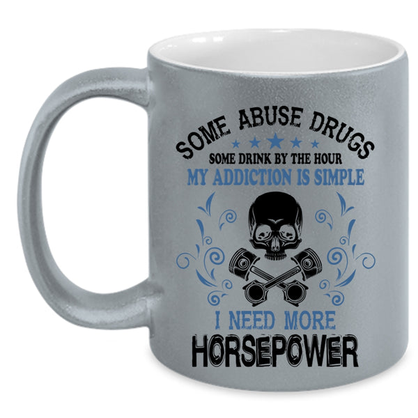 I Need More Horsepower Coffee Mug, Some Drink Be The Hour Accent Mug