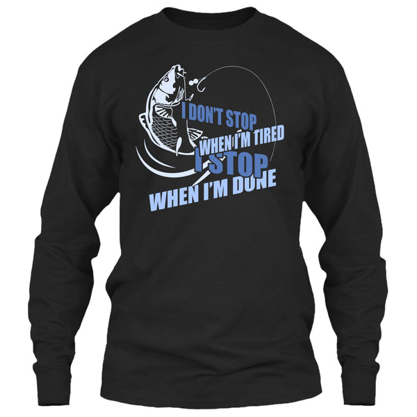 I Don't Stop When I'm Tried T Shirt, I Stop When I'm Done T Shirt