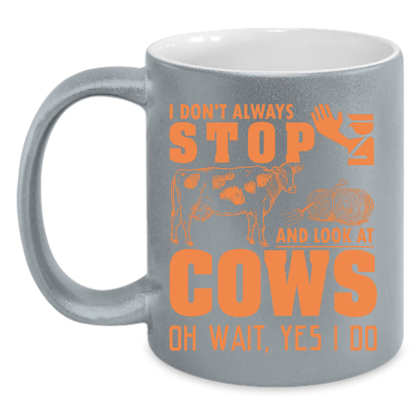 I Don't Always Stop And Look At Cows Coffee Mug, Cows Coffee Cup