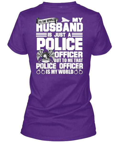 My Husband Is Just A Police Officer T Shirt, Being A Police T Shirt