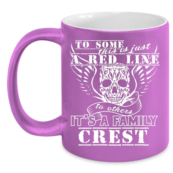 This Is Just A Red Line To Others Coffee Mug, It's A Family Crest Coffee Cup