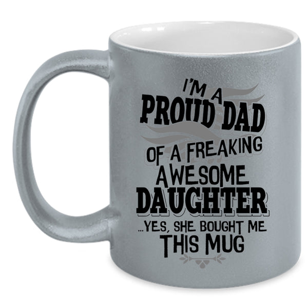 Cool Dad Coffee Mug, I'm A Proud Dad Of An Awesome Daughter Accent Mug