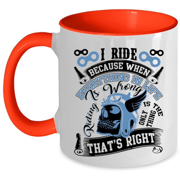 Riding Is The Only Thing That's Right Coffee Mug, I Ride Accent Mug