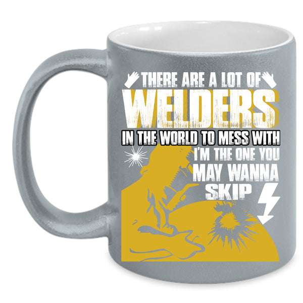 A Lot Of Welders In The World Coffee Mug, Don't Mess With Coffee Cup