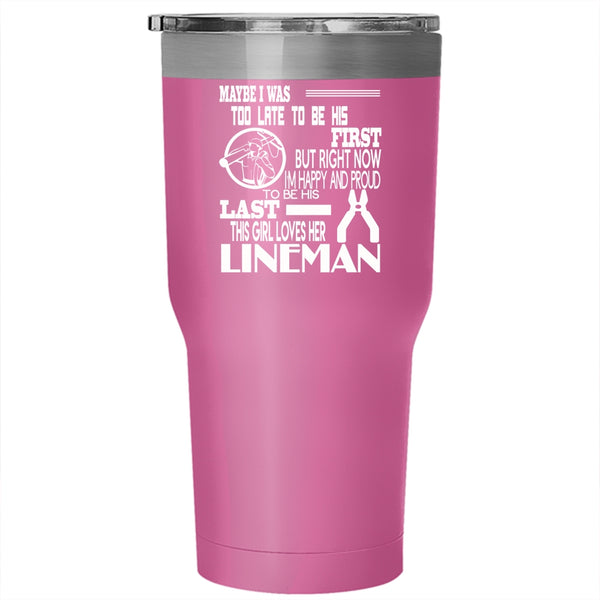 I'm Happy And Proud To Be His Last Tumbler 30 oz Stainless Steel, This Girl Loves Her Lineman Travel Mug