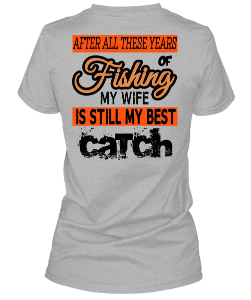Fishing My Wife Is Still My Best Catch T Shirt, Being A Fisherman T Shirt