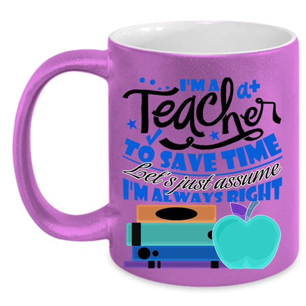 Cute Teacher Coffee Mug, I'm A Teacher To Save Time Accent Mug