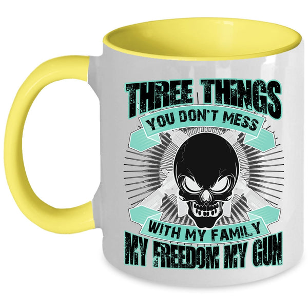 My Family My Freedom My Gun Coffee Mug, Three Things You Don't Mess With Accent Mug