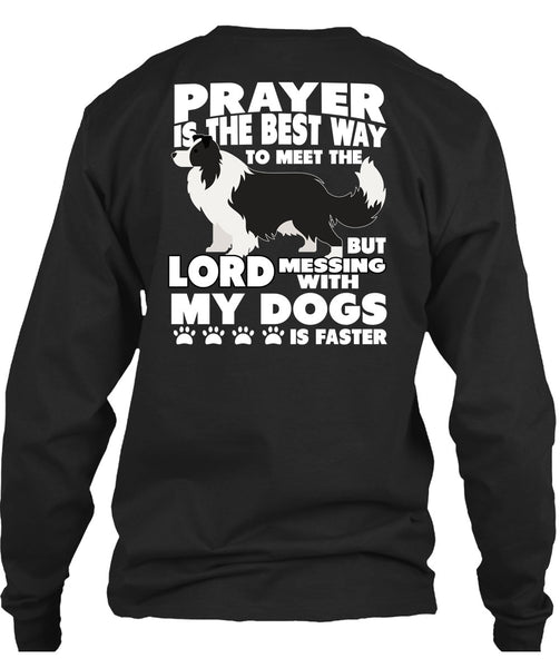 Prayer Is The Best Way T Shirt, Messing With My Dogs T Shirt
