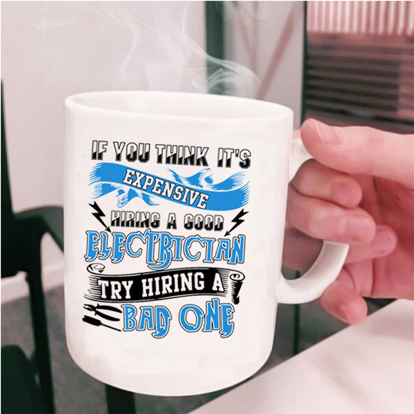Hiring A Bad Electrician Coffee Mug, It's Expensive Hiring A Good Electrician Cup