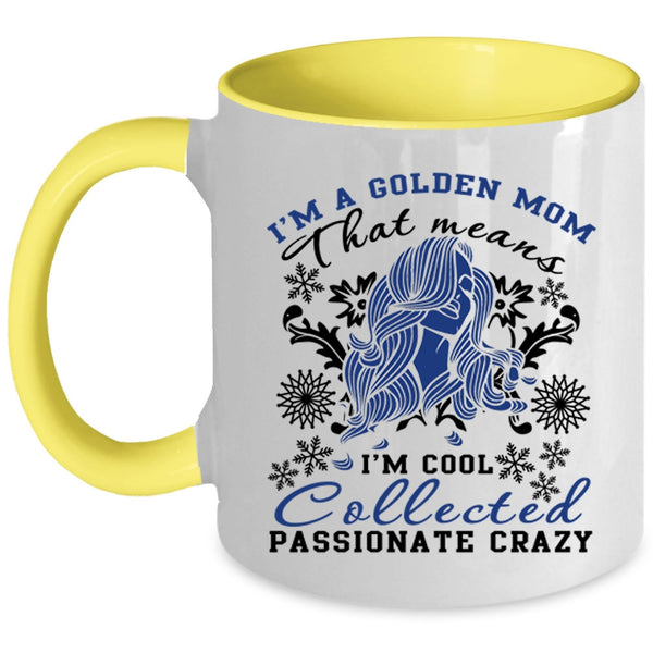 I'm Cool Collected Passionate Crazy Coffee Mug, I'm A Golden Mom Accent Mug