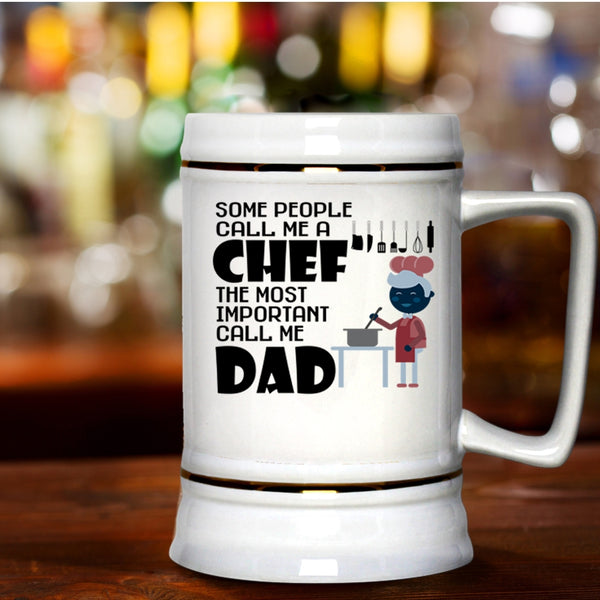 The Most Important Call Me Dad Beer Stein 22oz, Call Me A Chef Beer Mug