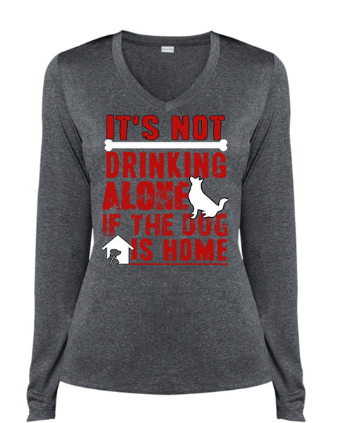 It's Not Drinking Alone T Shirt, If The Dog Is Home T Shirt, Cool Shirt (Ladies LS Heather V-Neck)