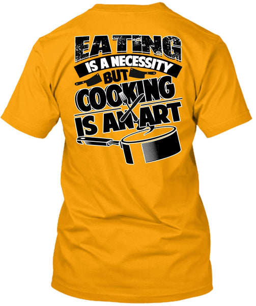 Eating Is A Necessity T Shirt, I Love Cooking T Shirt