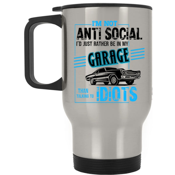 I'd Just Rather Be In My Garage Travel Mug, I'm Not Anti Social Mug