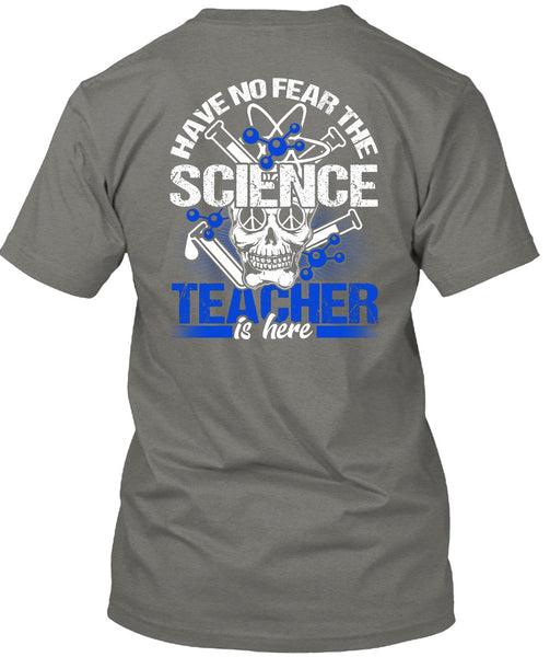 Have No Fear The Science Teacher Is Here T Shirt, Being A Teacher T Shirt