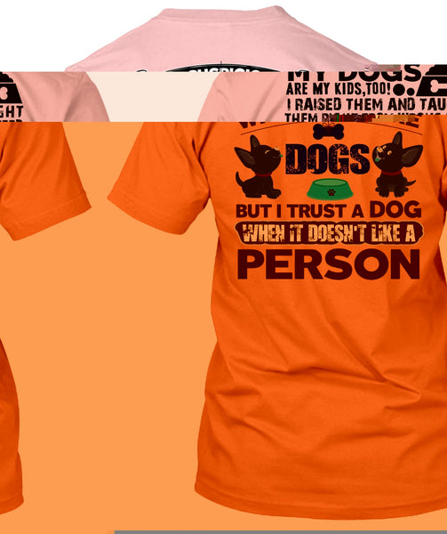 I Trust A Dog T Shirt, I Love My Dog T Shirt