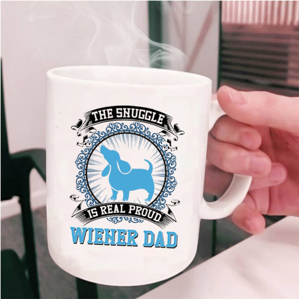 Cute Dad Coffee Mug, The Snuggle Is Real Proud Wiener Dad Cup