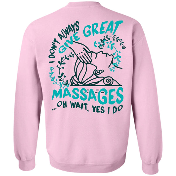 I Love Massage T Shirt, I Don't Always Give Great Massages Sweatshirt